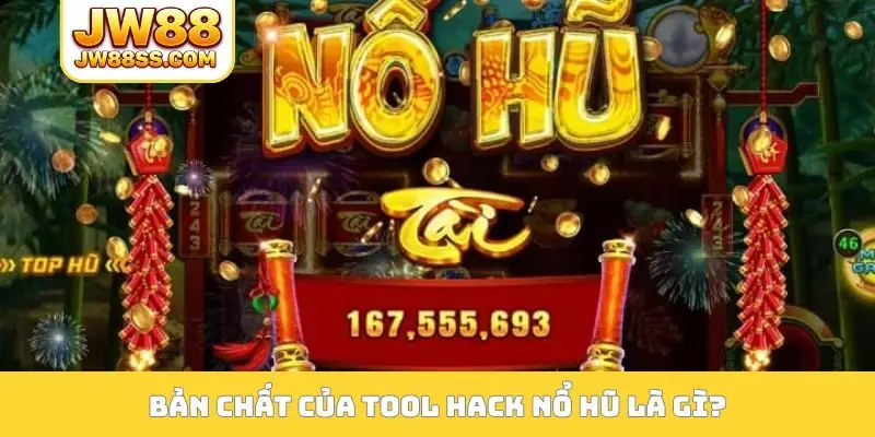 Bản chất của tool hack nổ hũ là gì?