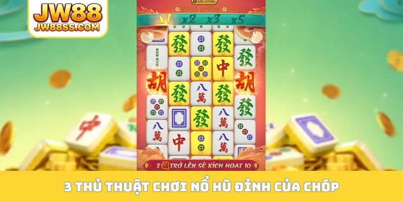 3 thủ thuật chơi nổ hũ đỉnh của chóp