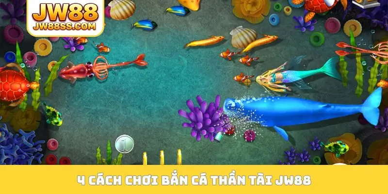 4 cách chơi bắn cá Thần Tài JW88