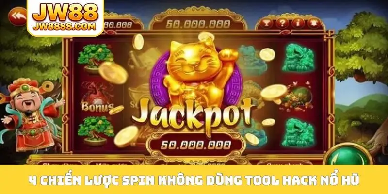4 chiến lược spin không dùng tool hack nổ hũ