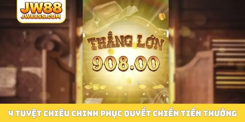 4 tuyệt chiêu chinh phục Quyết Chiến Tiền Thưởng
