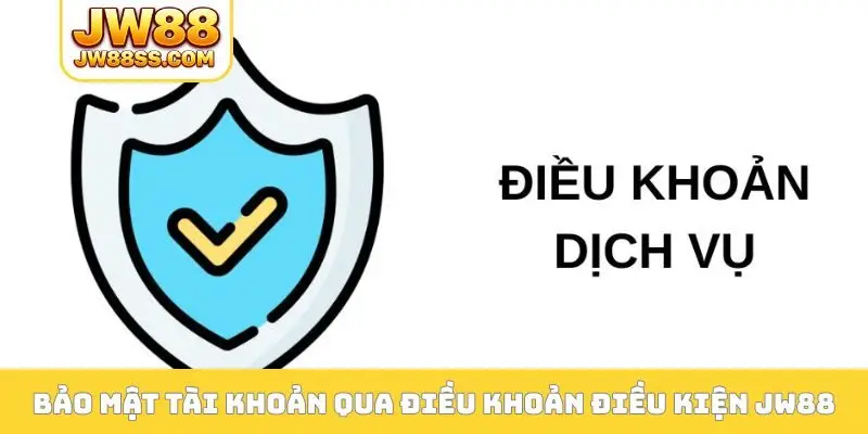 Bảo mật tài khoản qua điều khoản điều kiện JW88