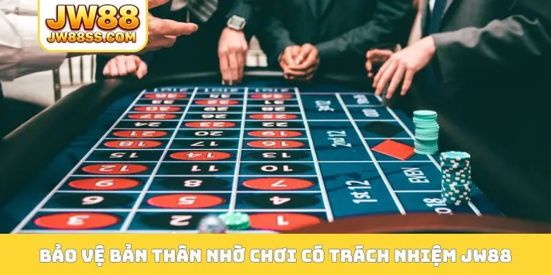 Bảo vệ bản thân nhờ chơi có trách nhiệm JW88
