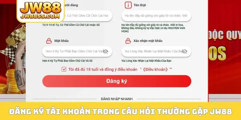 Đăng ký tài khoản trong câu hỏi thường gặp JW88