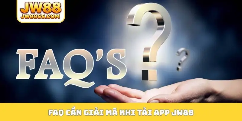 FAQ cần giải mã khi tải app JW88