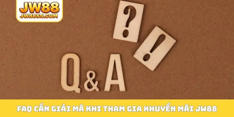 FAQ cần giải mã khi tham gia khuyến mãi JW88