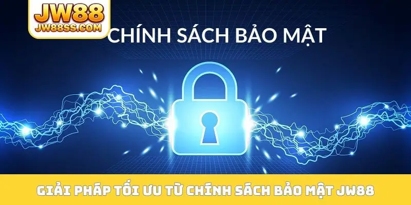 Giải pháp tối ưu từ chính sách bảo mật JW88