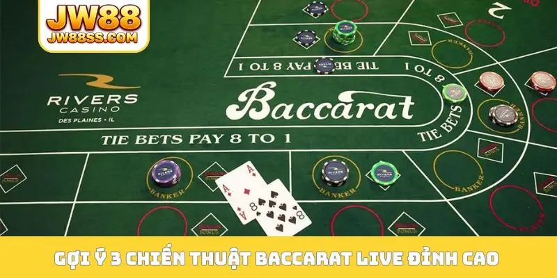 Gợi ý 3 chiến thuật Baccarat live đỉnh cao
