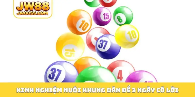 Kinh nghiệm nuôi khung dàn đề 3 ngày có lời