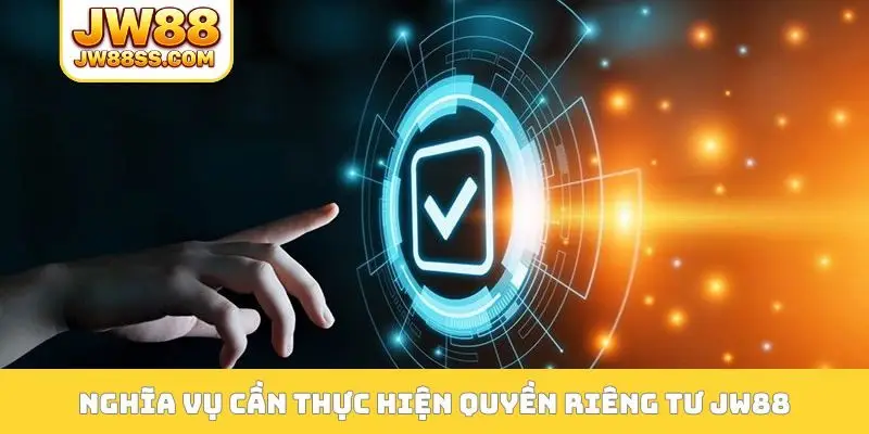 Nghĩa vụ cần thực hiện chính sách quyền riêng tư JW88