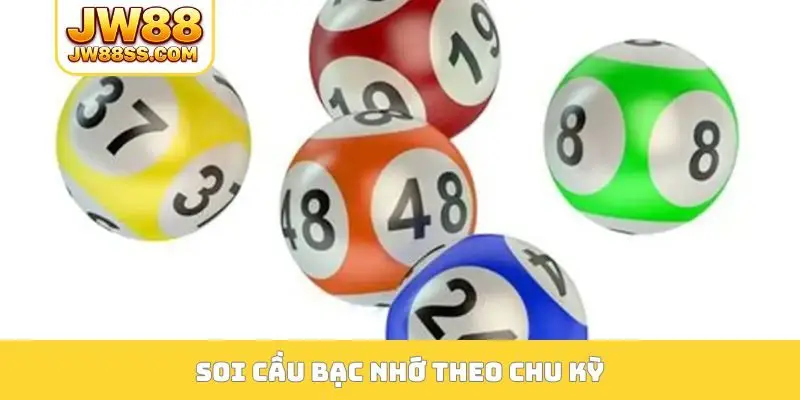 Soi cầu bạc nhớ theo chu kỳ