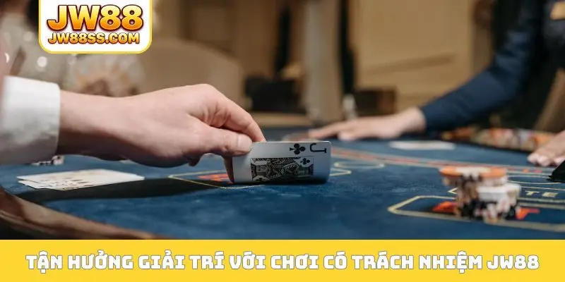 Tận hưởng giải trí với chơi có trách nhiệm JW88