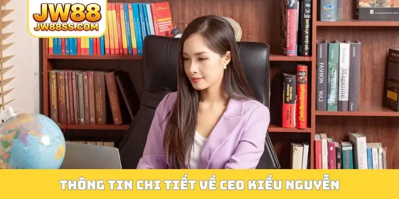 Thông tin chi tiết về CEO Kiều Nguyễn